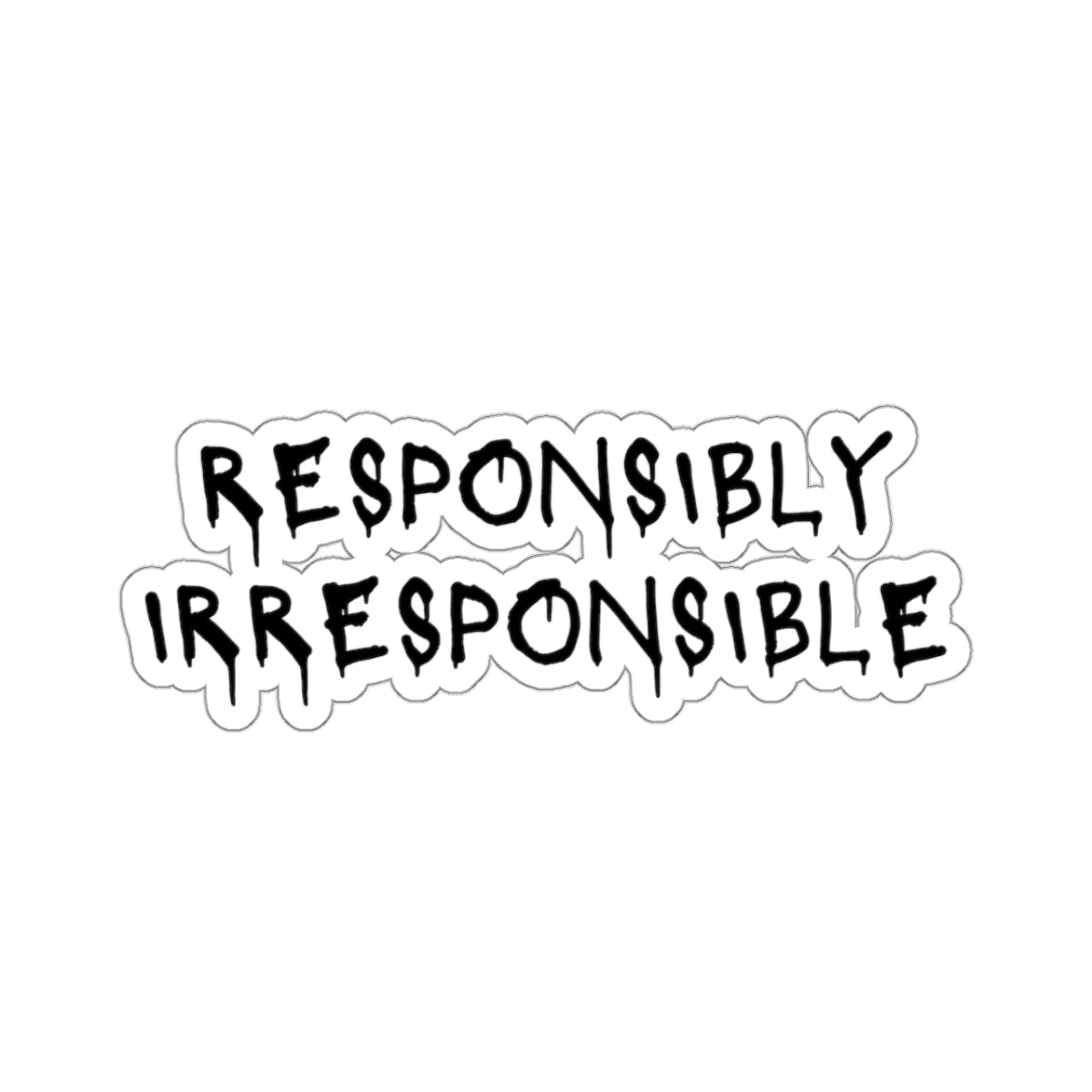 Responsibly Irresponsible Kiss-Cut Sticker