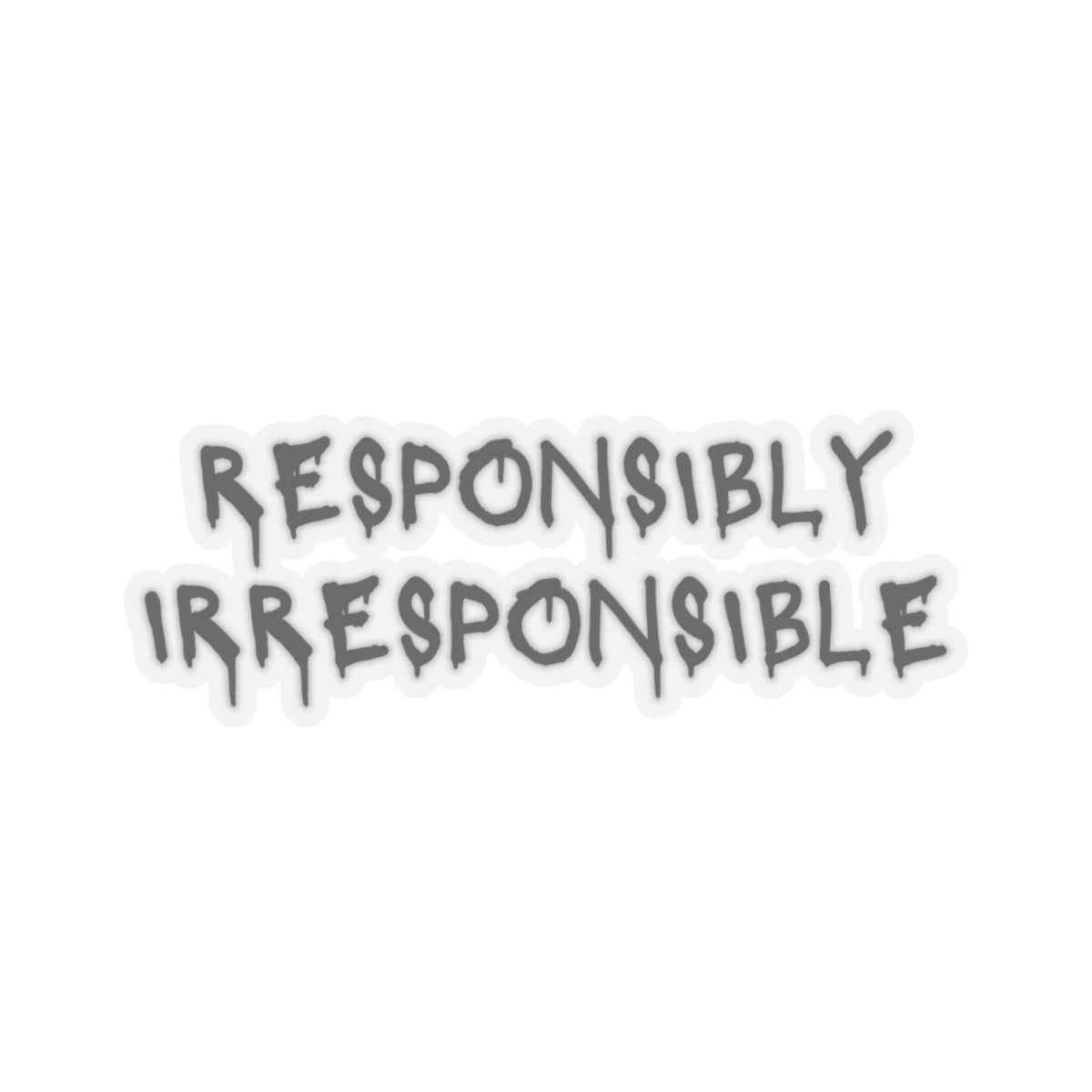 Responsibly Irresponsible Kiss-Cut Sticker