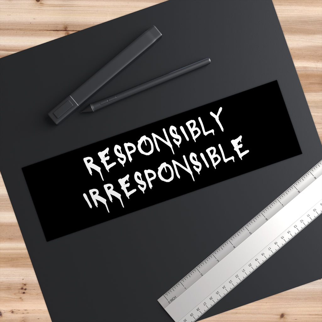 Responsibly Irresponsible Bumper Sticker