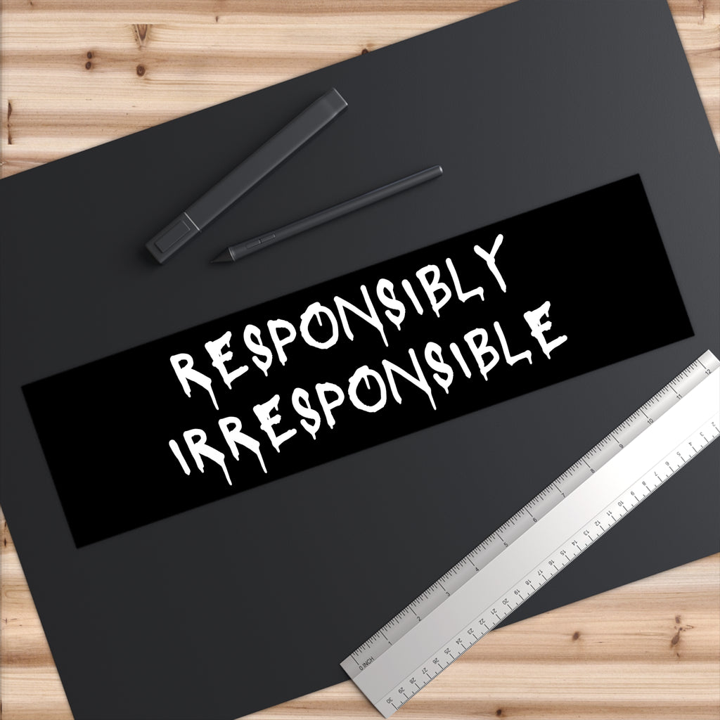 Responsibly Irresponsible Bumper Sticker