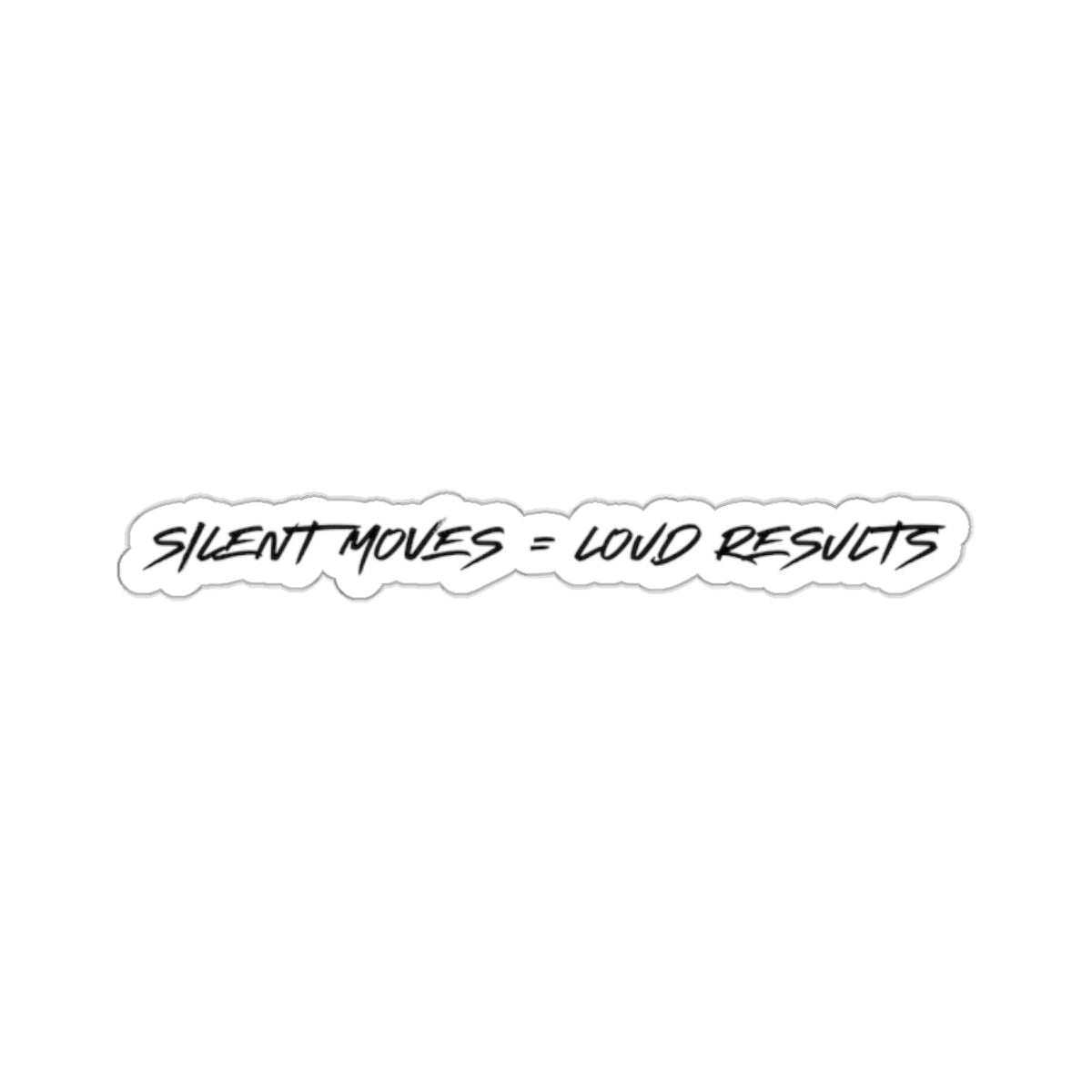 Silent Moves Loud Results Kiss-Cut Sticker