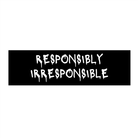 Responsibly Irresponsible Bumper Sticker